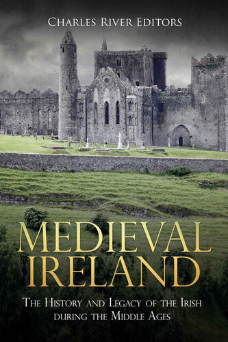 Medieval Ireland: The History and Legacy of the Irish during the Middle Ages