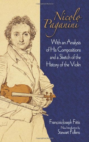 Nicolo Paganini: With an Analysis of His Compositions and a Sketch of the History of the Violin (Dover Books on Music)