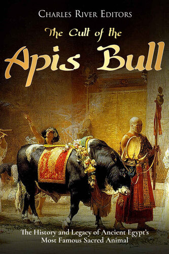 The Cult of the Apis Bull: The History and Legacy of Ancient Egypt’s Most Famous Sacred Animal