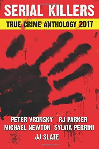 2017 Serial Killers True Crime Anthology, Volume IV (Annual True Crime Anthology)