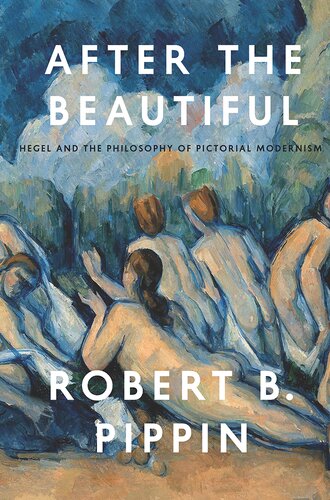 After the Beautiful: Hegel and the Philosophy of Pictorial Modernism