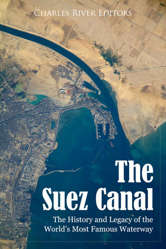 The Suez Canal: The History and Legacy of the World’s Most Famous Waterway