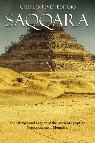 Saqqara: The History and Legacy of the Ancient Egyptian Necropolis near Memphis