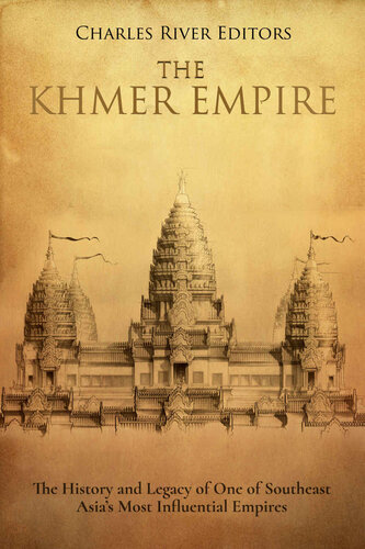 The Khmer Empire: The History and Legacy of One of Southeast Asia’s Most Influential Empires