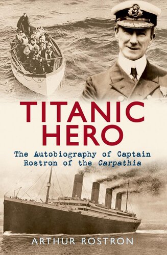 Titanic Hero: The Autobiography of Captain Rostron of the Carpathia