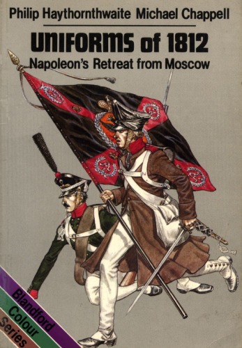 Uniforms of Eighteen Twelve: Napoleon's Retreat from Moscow