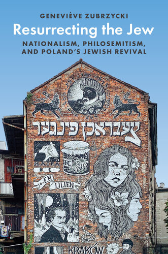 Resurrecting the Jew: Nationalism, Philosemitism, and Poland’s Jewish Revival (Princeton Studies in Cultural Sociology Book 17)