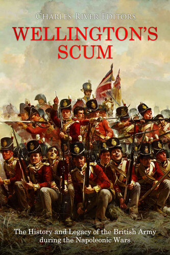 Wellington’s Scum: The History and Legacy of the British Army during the Napoleonic Wars