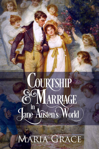 Courtship and Marriage in Jane Austen's World (Jane Austen Regency Life Book 2)
