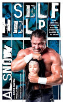 Self Help: Life Lessons from the Bizarre Wrestling Career of Al Snow
