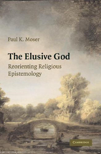 The Elusive God: Reorienting Religious Epistemology