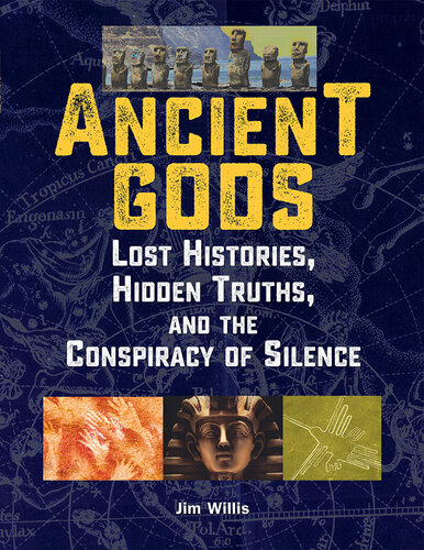 Ancient Gods: Lost Histories, Hidden Truths, and the Conspiracy of Silence (The Real Unexplained! Collection)