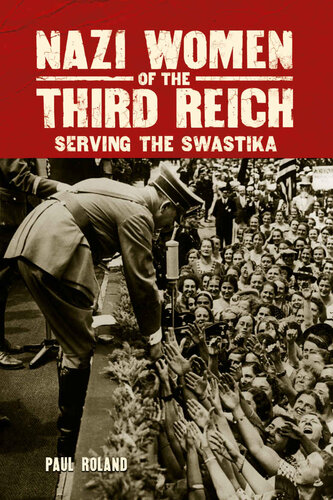 Nazi Women of the Third Reich: Serving the Swastika