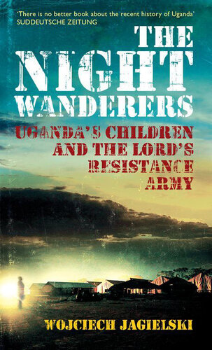 The Night Wanderers: Uganda's Children and the Lord's Resistance Army