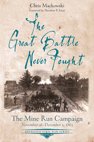 The Great Battle Never Fought: The Mine Run Campaign, November 26 – December 2, 1863 (Emerging Civil War Series)