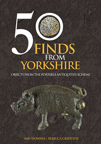 50 Finds From Yorkshire: Objects From the Portable Antiquities Scheme