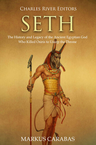 Seth: The History and Legacy of the Ancient Egyptian God Who Killed Osiris to Usurp the Throne