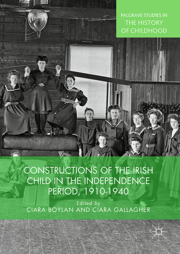 Constructions of the Irish Child in the Independence Period, 1910-1940 (Palgrave Studies in the History of Childhood)