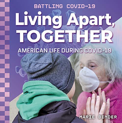 Living Apart, Together: American Life During Covid-19 (Battling Covid-19)