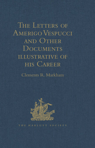 The Letters of Amerigo Vespucci and Other Documents illustrative of his Career (Hakluyt Society, First Series)