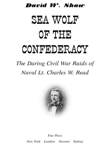 Sea Wolf of the Confederacy: The Daring Civil War Raids of Naval Lt. Charles W. Read