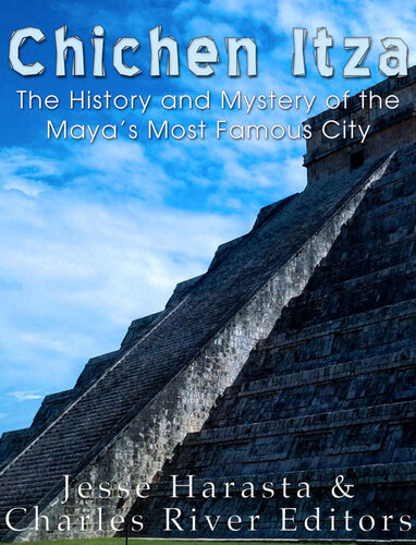 Chichen Itza: The History and Mystery of the Maya’s Most Famous City