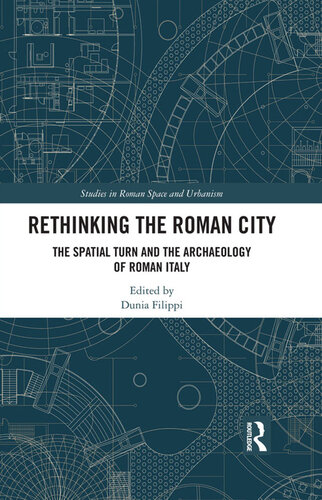 Rethinking the Roman City: The Spatial Turn and the Archaeology of Roman Italy (Studies in Roman Space and Urbanism)