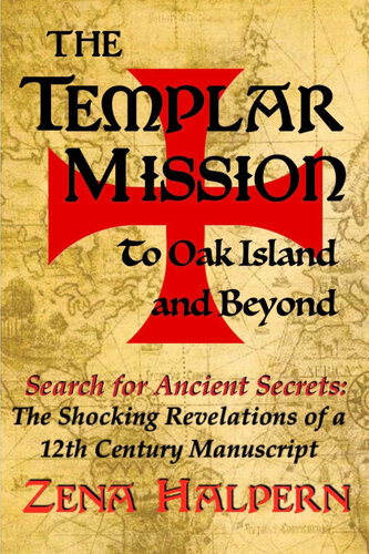 The Templar Mission to Oak Island and Beyond: Search for Ancient Secrets: The Shocking Revelations of a 12th Century Manuscript