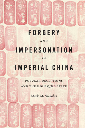 Forgery and Impersonation in Imperial China: Popular Deceptions and the High Qing State (China Program Books (Hardcover))