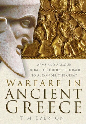 Warfare in Ancient Greece: Arms and Armour From the Heroes of Homer to Alexander the Great