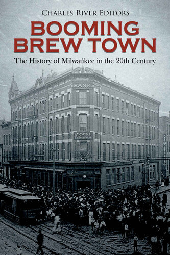 Booming Brew Town: The History of Milwaukee in the 20th Century