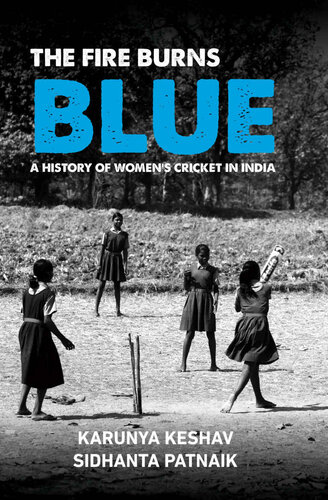 The Fire Burns Blue: A History Of Women's Cricket In India