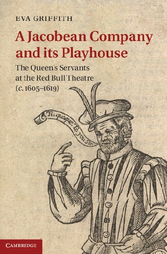 A Jacobean Company and its Playhouse: The Queen's Servants at the Red Bull Theatre (c.1605–1619)