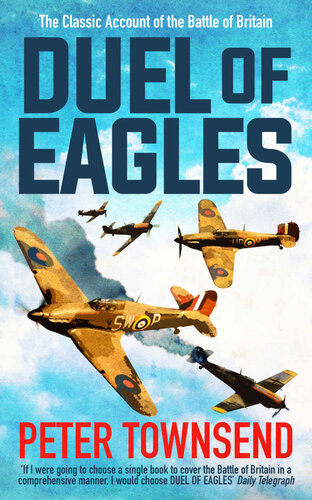 Duel of Eagles: The Classic Pilot's Account of the Battle of Britain (Peter Townsend's Air War Collection Book 1)