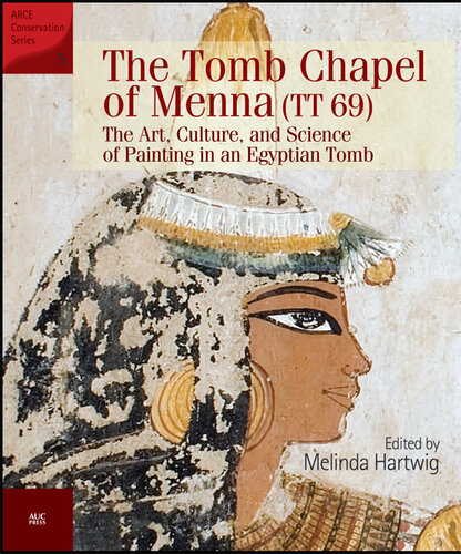 The Tomb Chapel of Menna (TT 69): The Art, Culture, and Science of Painting in an Egyptian Tomb (ARCE)