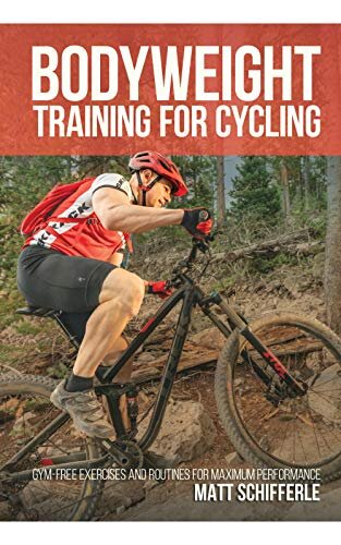 Bodyweight Training For Cycling: Gym-Free Exercises and Routines for Maximum Performance