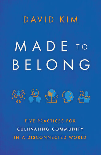 Made to Belong: Five Practices for Cultivating Community in a Disconnected World