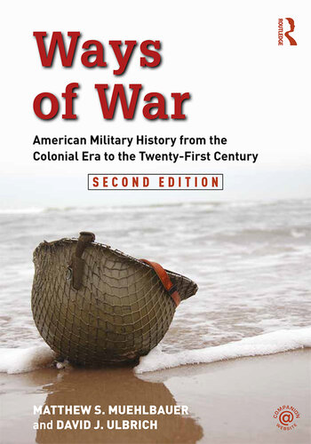 Ways of War: American Military History from the Colonial Era to the Twenty-First Century