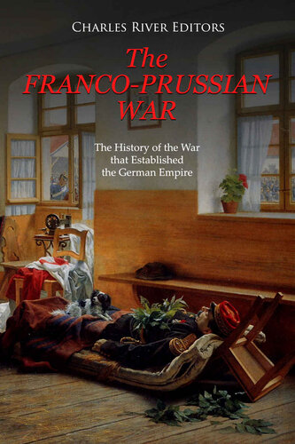 The Franco-Prussian War: The History of the War that Established the German Empire