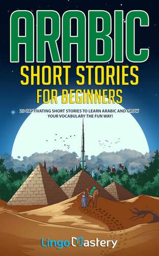 Arabic Short Stories for Beginners: 20 Captivating Short Stories to Learn Arabic & Increase Your Vocabulary the Fun Way! (Easy Arabic Stories Book 1)