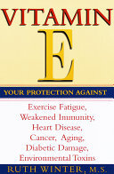 Vitamin E: Your Protection Against Exercise Fatigue, Weakened Immunity, Heart Disease, Cancer, Aging, Diabetic Damage, Environmental Toxins
