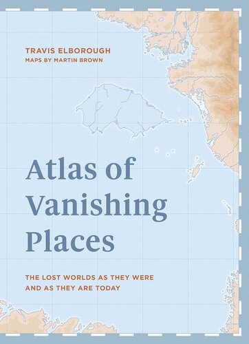 Atlas of Vanishing Places: The Lost Worlds as They Were and as They Are Today Winner Illustrated Book of the Year - Edward Stanford Travel Writing Awards 2020