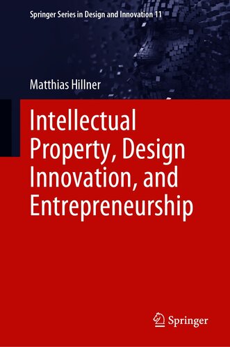 Intellectual Property, Design Innovation, and Entrepreneurship (Springer Series in Design and Innovation Book 11)