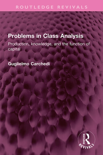 Problems in Class Analysis: Production, knowledge, and the function of capital