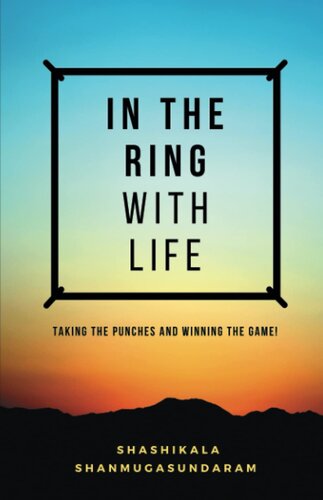 IN THE RING WITH LIFE: TAKING THE PUNCHES AND WINNING THE GAME!