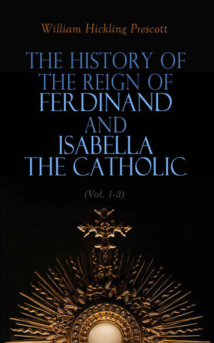 The History of the Reign of Ferdinand and Isabella the Catholic (Vol. 1-3): Complete Edition