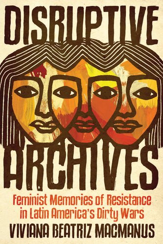 Disruptive Archives: Feminist Memories of Resistance in Latin America's Dirty Wars (Dissident Feminisms)