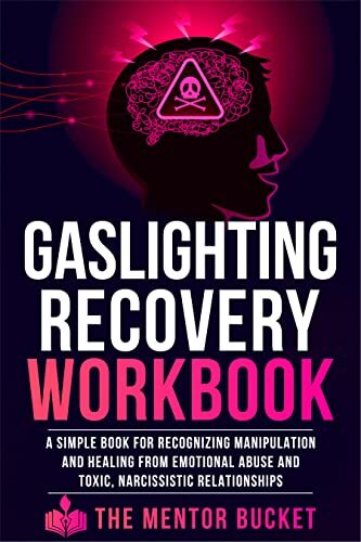 Gaslighting Recovery Workbook - A Simple Book for Recognizing Manipulation and Healing from Emotional Abuse and Toxic, Narcissistic Relationships
