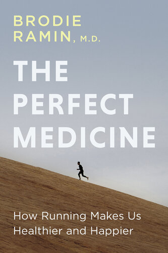 The Perfect Medicine: How Running Makes Us Healthier and Happier
