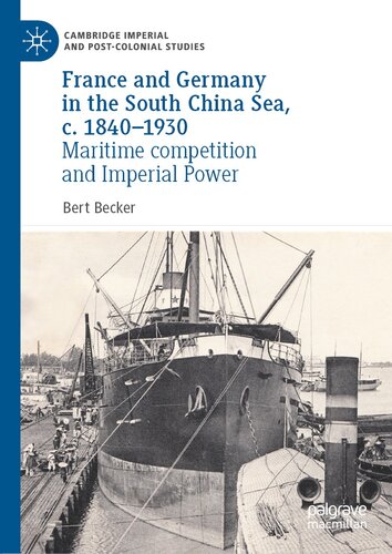 France and Germany in the South China Sea, c. 1840-1930: Maritime competition and Imperial Power (Cambridge Imperial and Post-Colonial Studies)
